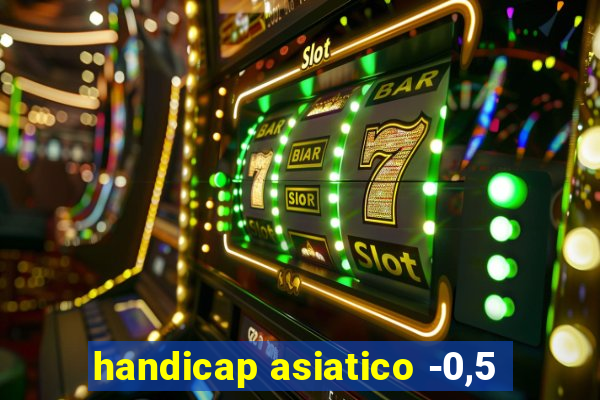 handicap asiatico -0,5