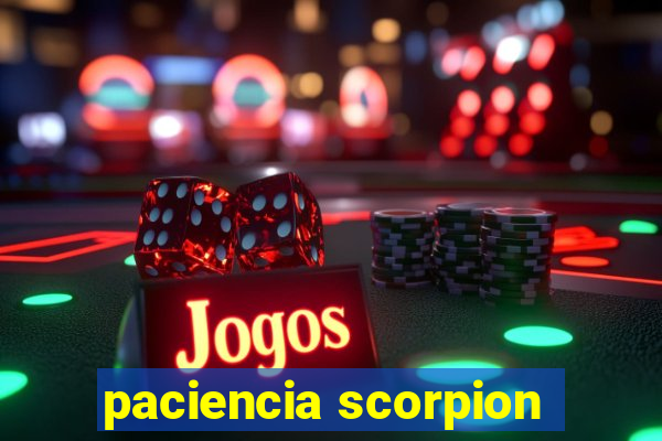 paciencia scorpion