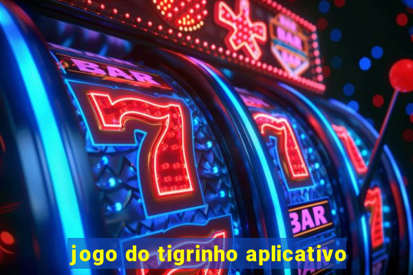 jogo do tigrinho aplicativo