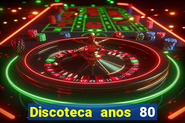 Discoteca anos 80 internacional sua musica