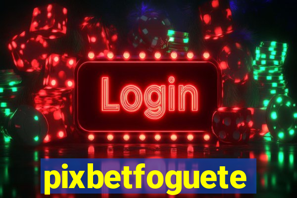 pixbetfoguete