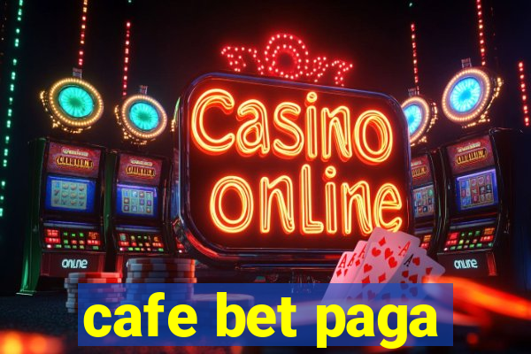 cafe bet paga