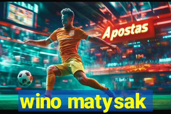 wino matysak