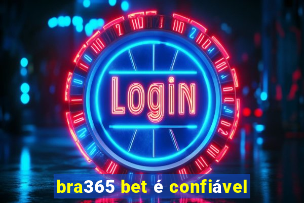 bra365 bet é confiável