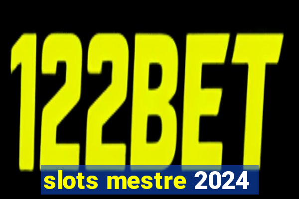 slots mestre 2024