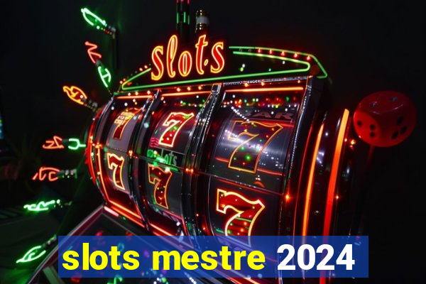 slots mestre 2024