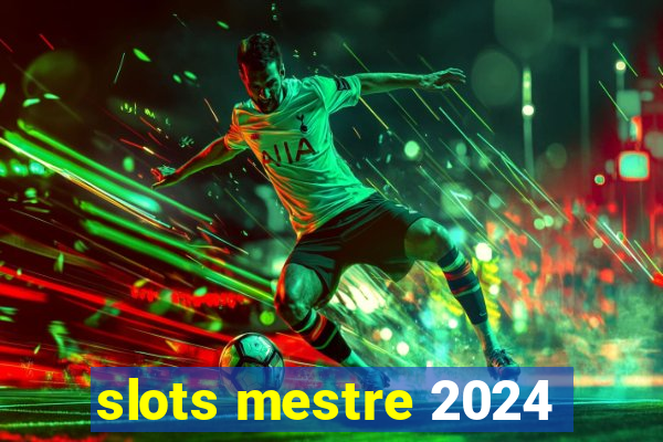 slots mestre 2024