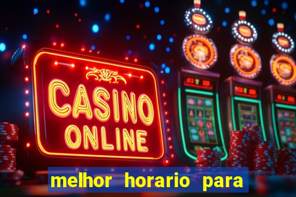 melhor horario para jogar brabet