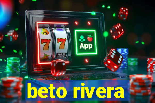 beto rivera