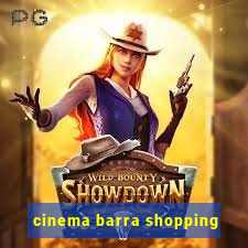 cinema barra shopping