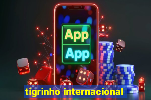 tigrinho internacional