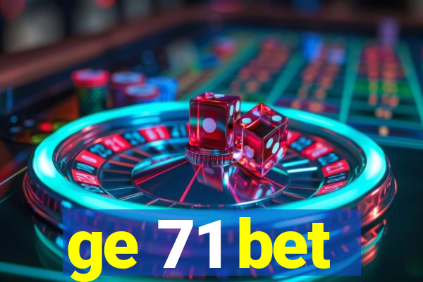 ge 71 bet