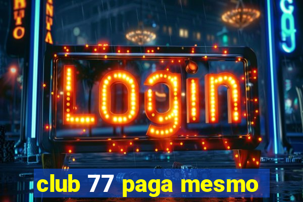 club 77 paga mesmo