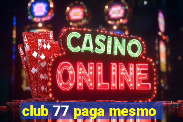 club 77 paga mesmo