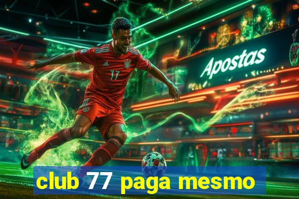 club 77 paga mesmo