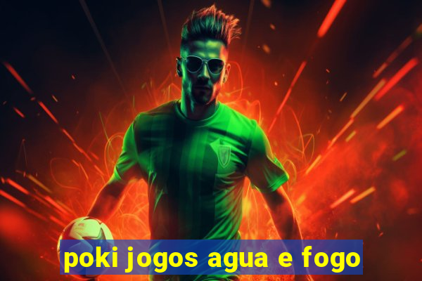 poki jogos agua e fogo