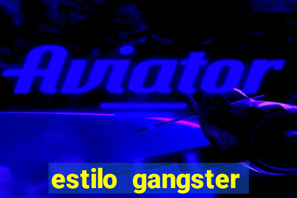 estilo gangster shopping popular