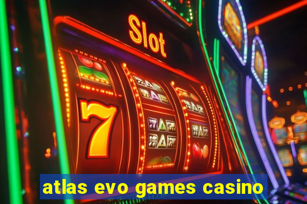 atlas evo games casino