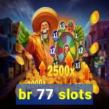 br 77 slots