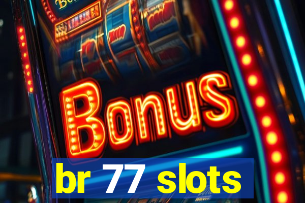 br 77 slots