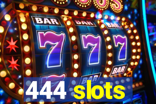 444 slots