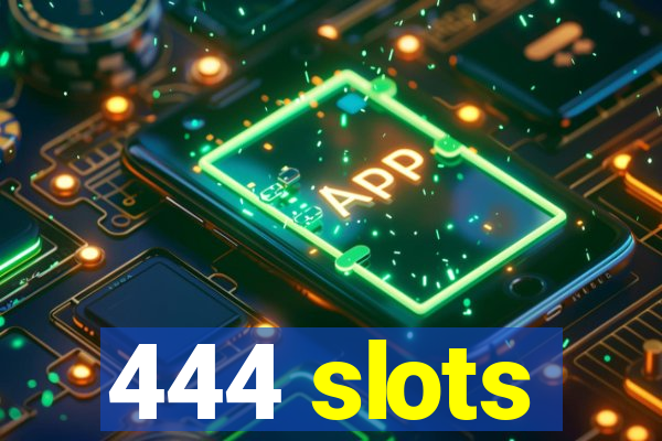 444 slots