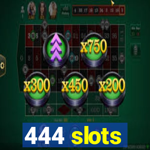 444 slots