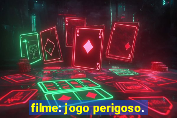 filme: jogo perigoso.