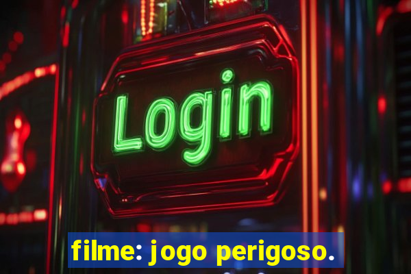 filme: jogo perigoso.