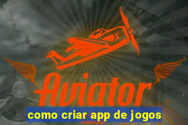 como criar app de jogos