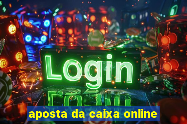 aposta da caixa online