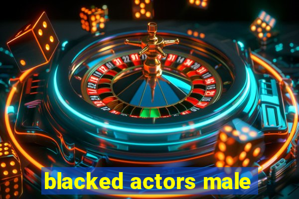 blacked actors male