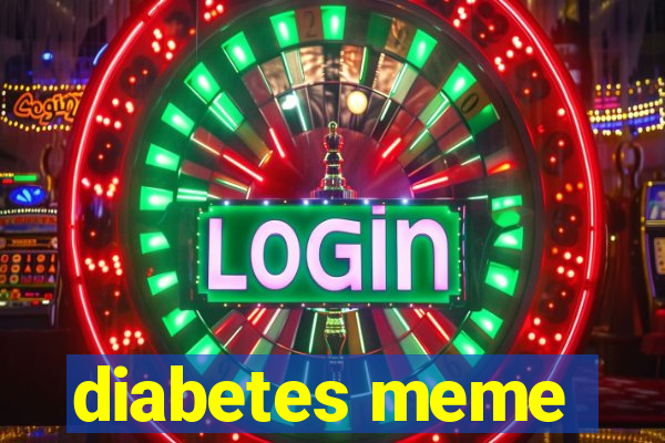 diabetes meme