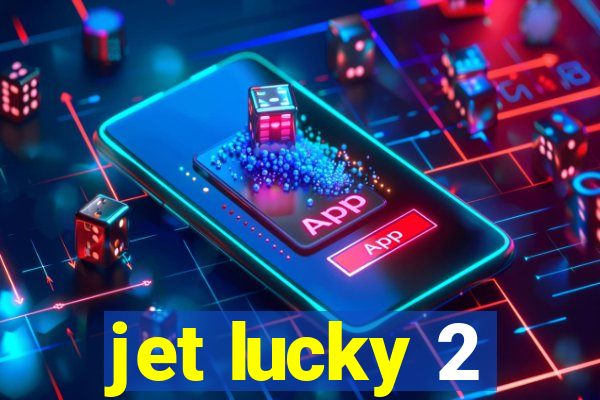 jet lucky 2