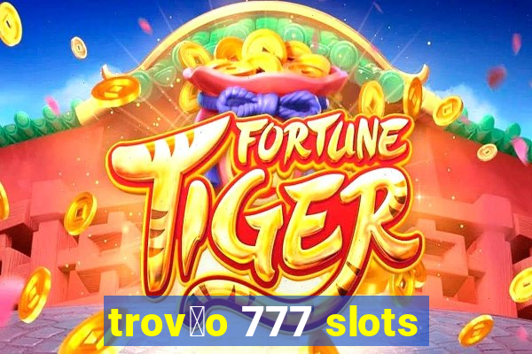 trov茫o 777 slots