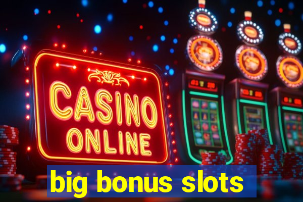 big bonus slots