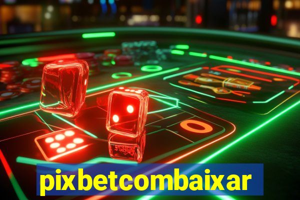 pixbetcombaixar