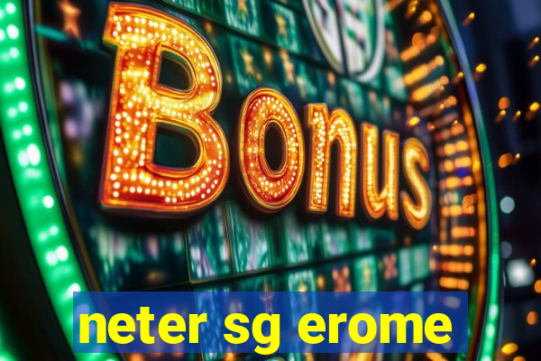 neter sg erome