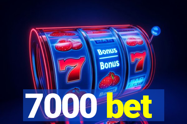 7000 bet