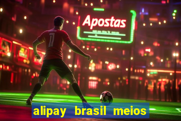 alipay brasil meios de pagamento ltda