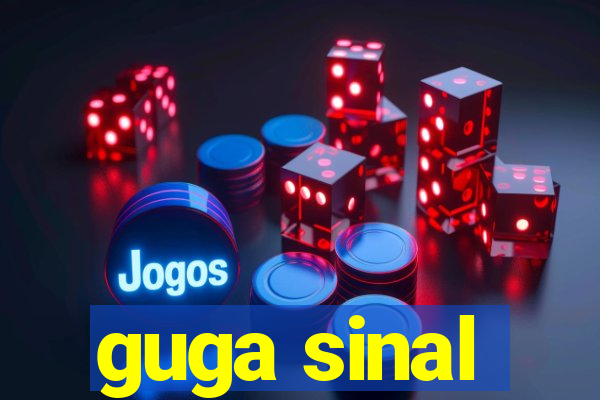 guga sinal