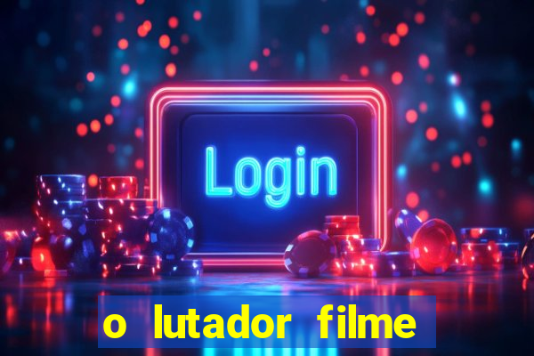 o lutador filme completo dublado mega filmes