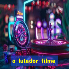 o lutador filme completo dublado mega filmes