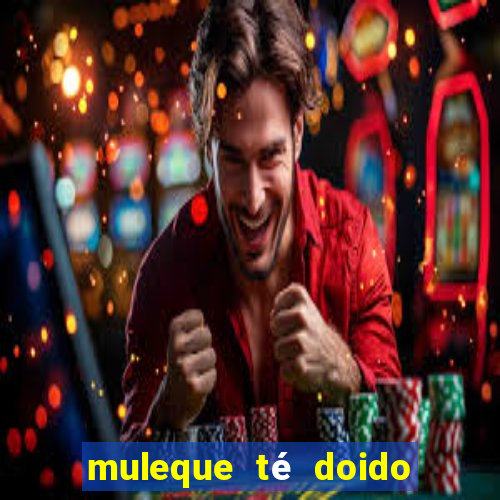 muleque té doido 4 o filme completo dublado