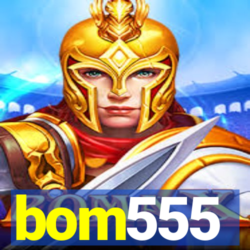 bom555