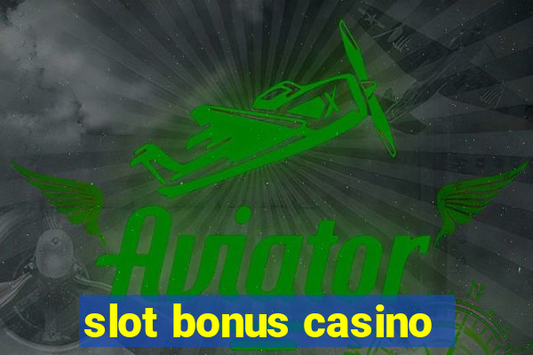 slot bonus casino