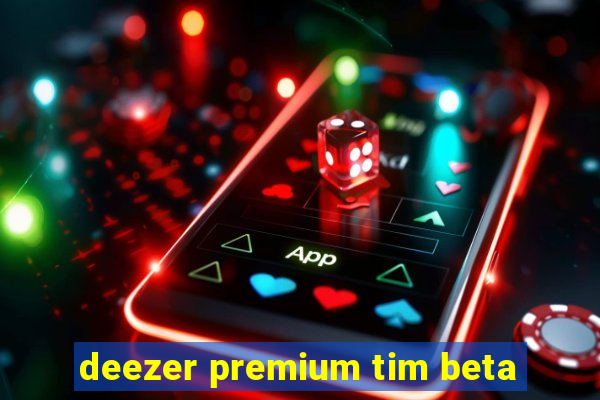 deezer premium tim beta