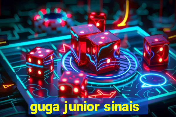 guga junior sinais