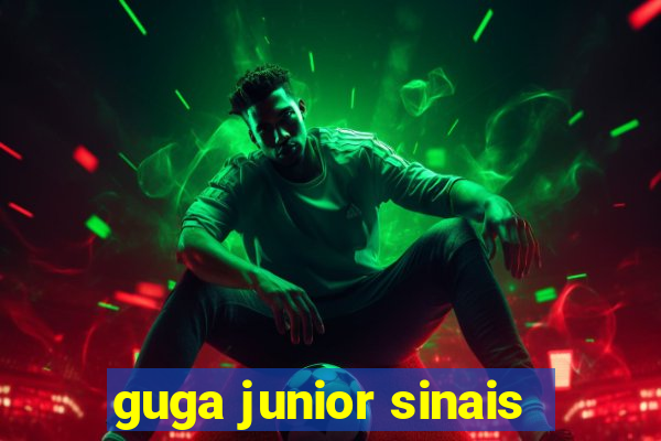 guga junior sinais