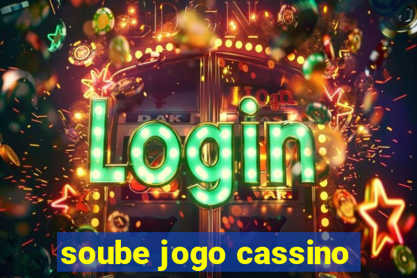 soube jogo cassino